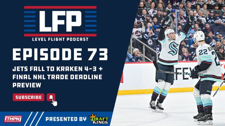 Winnipeg Jets Fall 4-3 to Kraken, Final Trade Deadline Preview (Level Flight Podcast Ep. 73)