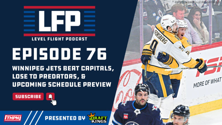 Winnipeg Jets beat Capitals, Lose to Predators, and Upcoming Schedule Preview (LFP 76)